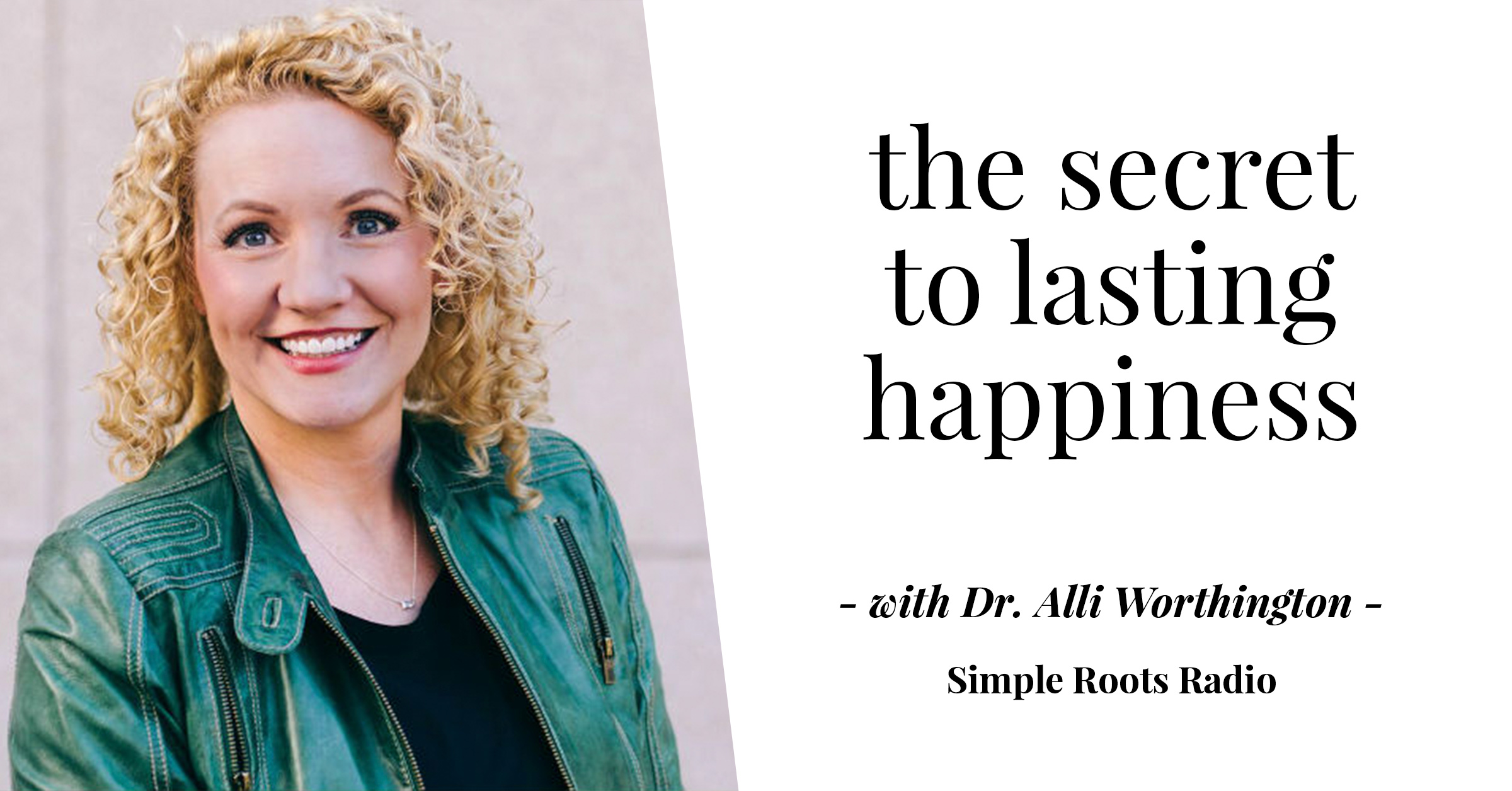 The Secret of Lasting Happiness | simplerootswellness.com #podcast #happiness #health #easy #joy