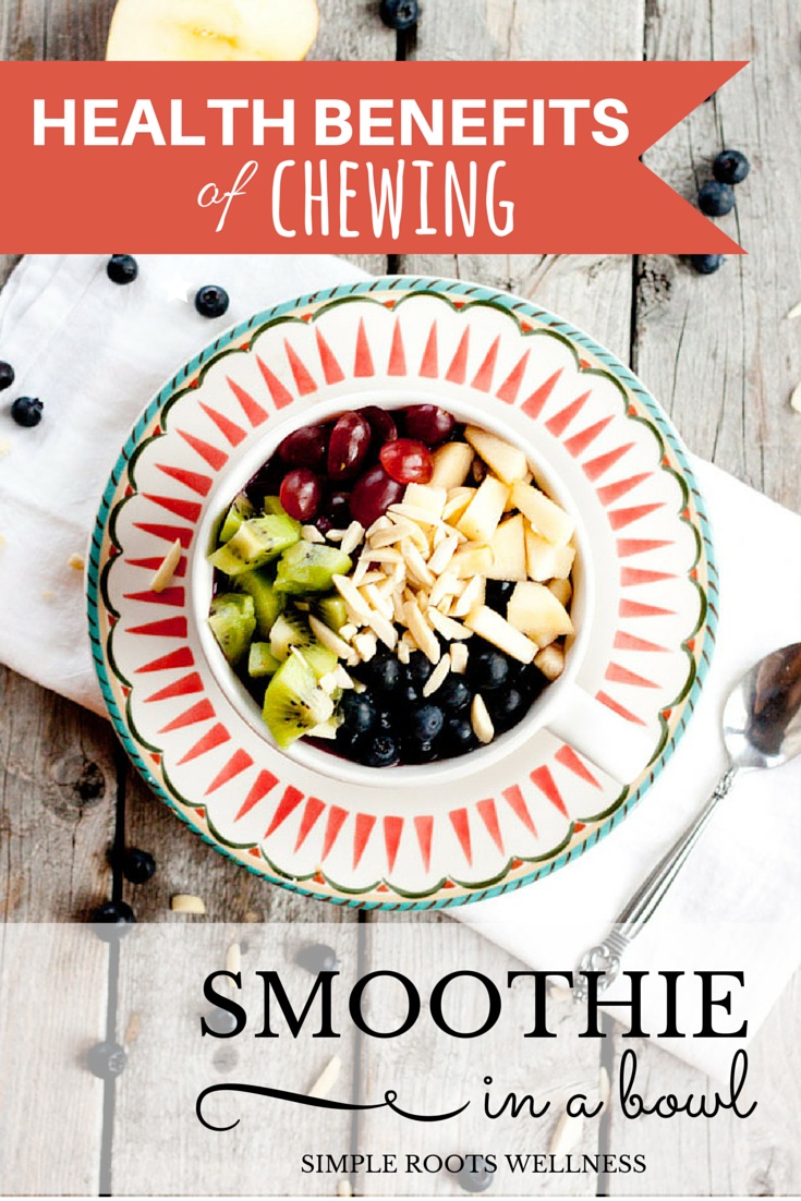 The Health Benefits of Chewing Plus a Smoothie Bowl Recipe | simplerootswellness.com