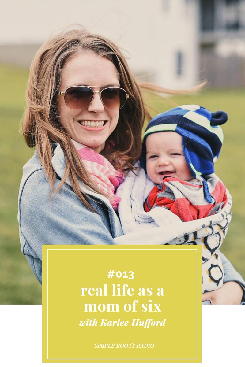 Real Life as a Mom of Six with Karlee Hufford