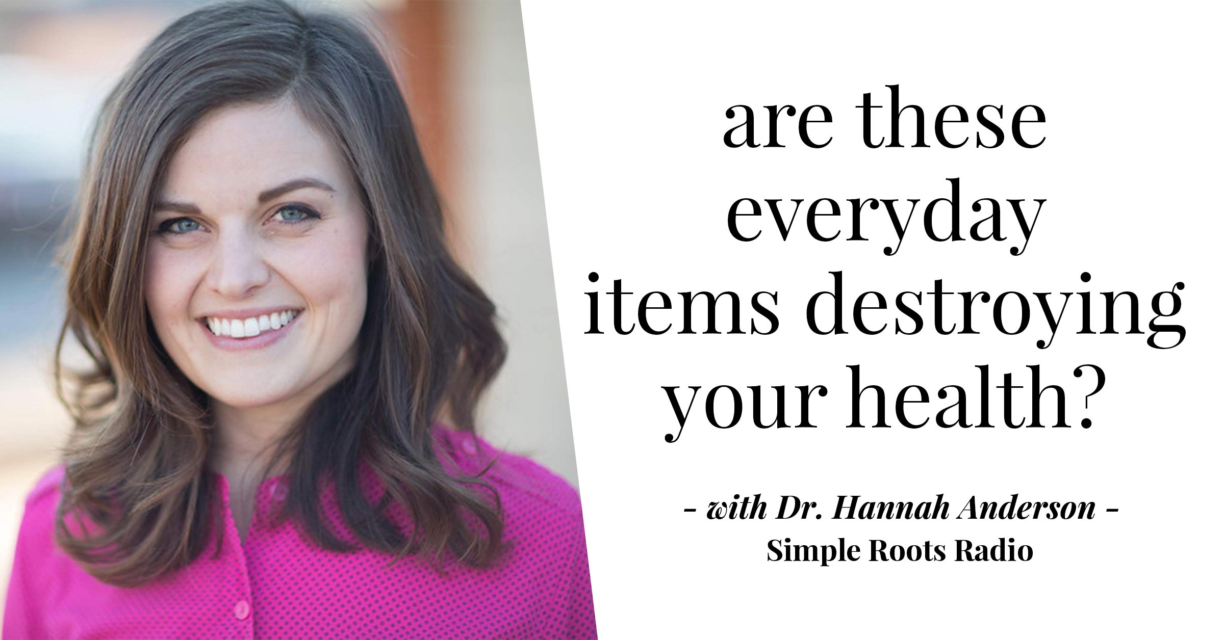 Are These Everyday Items Destroying Your Hormones? | simplerootswellness.com #podcast #health #hormones #healthyliving
