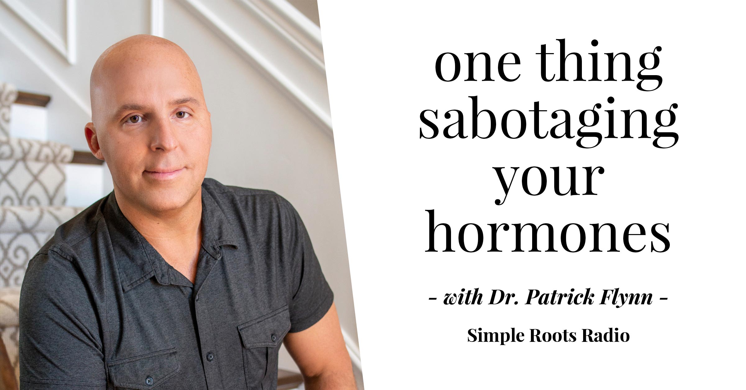 The one thing sabotaging your hormones | simplerootswellness.com #podcast #hormones #testosterone #estrogen #easy
