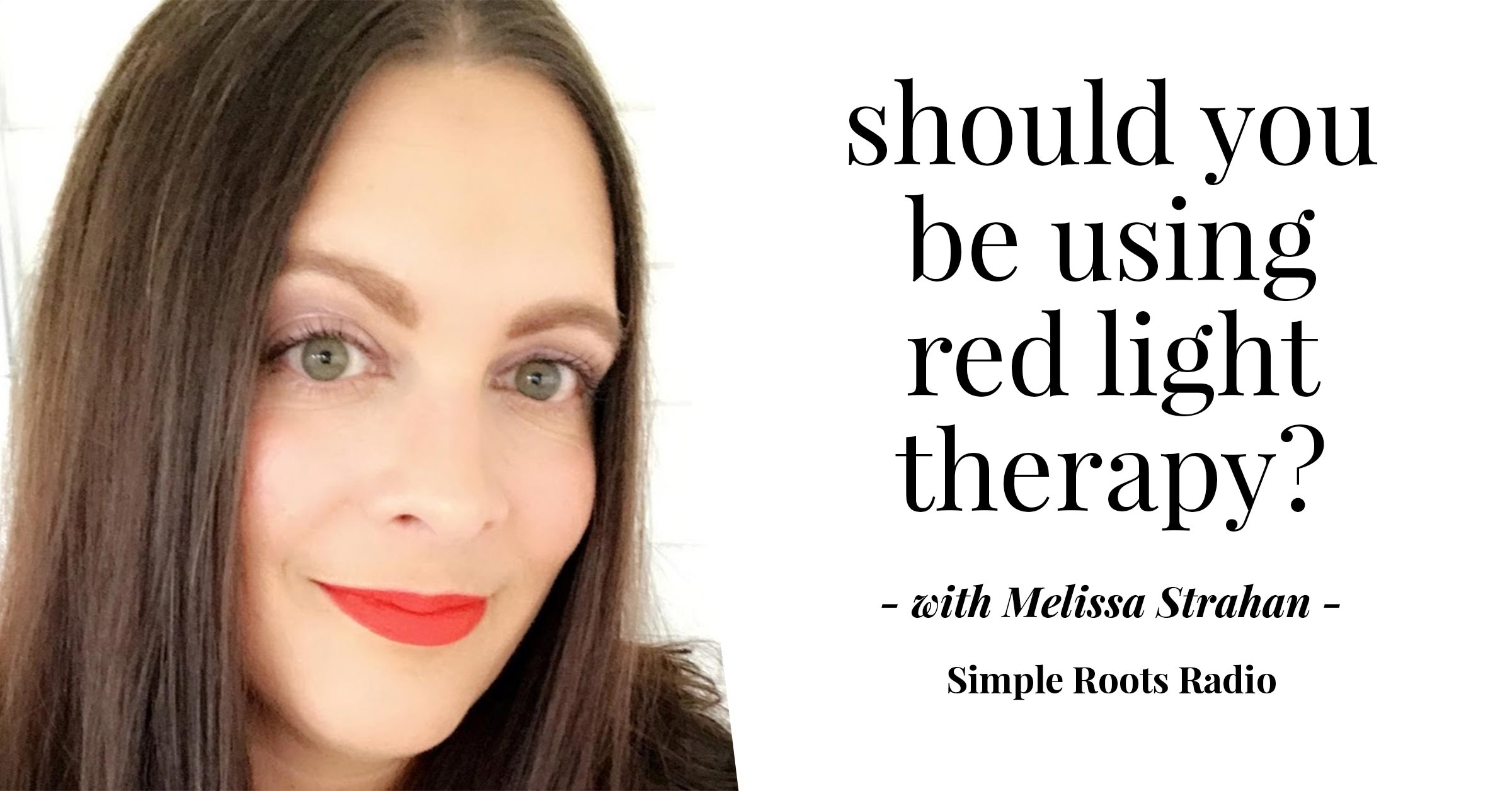 Could Red Light Therapy Work For You? | simplerootswellness.com #podcast #redlight #weightloss #health #wellness #selfcare